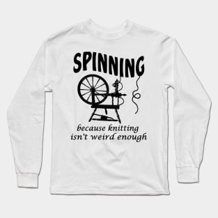 Spinning because knitting isn't weird enough Long Sleeve T-Shirt